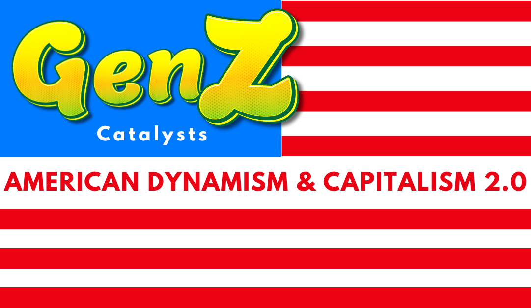 Gen Z Leaders: Catalysts for American Dynamism and Capitalism 2.0