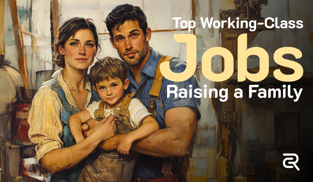 Top Working-Class Jobs in America: Why They’re the Best Choice for Raising a Family